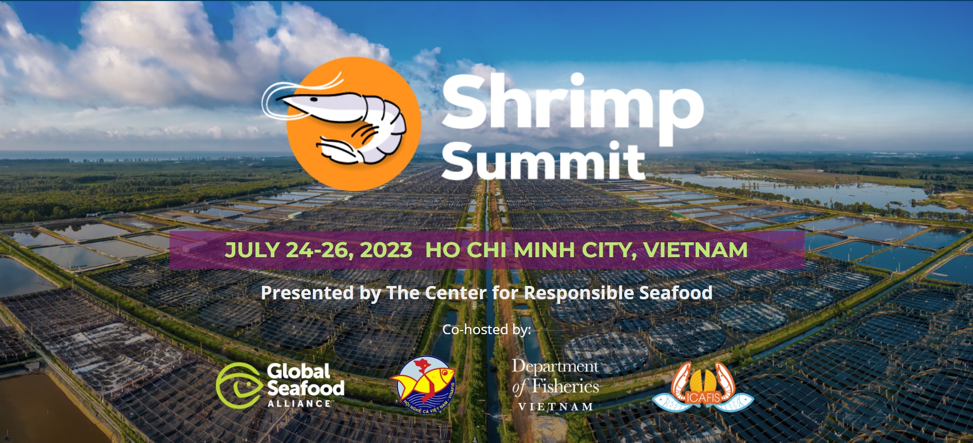 Shrimp Summit website front page picture. The background is an overhead view of chequered shrimp farms with a central drainage channel. Overlaying the picture is the Shrimp Summit logo - a white shrimp on an orange circle, and the words "Shrimp Summit, July 24-26 2023, Ho Chi Minh City, Vietnam. Hosted by The Center for Responsible Seafood" and "Co-hosted by Global Seafood Alliance, VINAFIS, Department for Fisheries Vietnam, ICAFIS"
